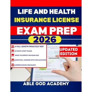 ACADEMY, ABLE GOD LIFE AND HEALTH INSURANCE LICENSE EXAM PREP: Concepts, Practice Strategies, and Exam Tips for Licensing Success ACADEMY, ABLE GOD LIFE AND HEALTH INSURANCE LICENSE EXAM PREP: Concepts, Practice Strategies, and Exam Tips for Licensing Success