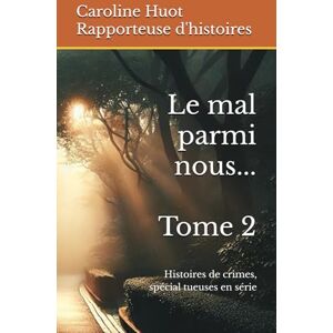 Huot, Caroline Le mal parmi nous... Tome 2: Histoires de crimes, spécial tueuses en série Huot, Caroline Le mal parmi nous... Tome 2: Histoires de crimes, spécial tueuses en série