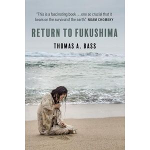 Bass, Thomas A. Return to Fukushima Bass, Thomas A. Return to Fukushima