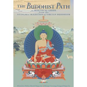 Sherab, Khenchen The Buddhist Path: A Practical Guide from the Nyingma Tradition of Tibetan Buddhism Sherab, Khenchen The Buddhist Path: A Practical Guide from the Nyingma Tradition of Tibetan Buddhism