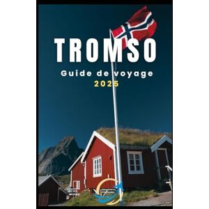 Clotter, Praise Tromso guide de voyage 2025: Porte d'entrée vers l'Arctique et les aurores boréales Clotter, Praise Tromso guide de voyage 2025: Porte d'entrée vers l'Arctique et les aurores boréales