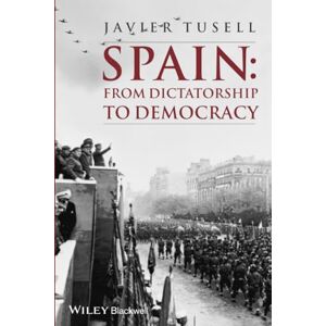 Tusell, Javier Spain: From Dictatorship to Democracy (A History of Spain) Tusell, Javier Spain: From Dictatorship to Democracy (A History of Spain)
