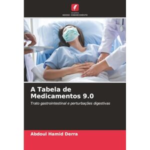 Derra, Abdoul Hamid A Tabela de Medicamentos 9.0: Trato gastrointestinal e perturbações digestivas Derra, Abdoul Hamid A Tabela de Medicamentos 9.0: Trato gastrointestinal e perturbações digestivas