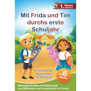 Media, Elvi Mit Frida und Tim durchs erste Schuljahr: Mutmachende Einschulungsgeschichten für Erstleser – Silbengeschichten zum Mitmachen und Lesenlernen 1. Klasse Silbenbuch für Kinder ab 6 Jahren Media, Elvi Mit Frida und Tim durchs erste Schuljahr: Mutmachende Einschulungsgeschichten für Erstleser – Silbengeschichten zum Mitmachen und Lesenlernen 1. Klasse Silbenbuch für Kinder ab 6 Jahren