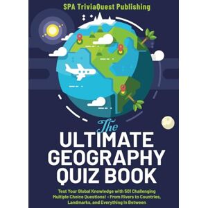 Publishing, SPA TriviaQuest The Ultimate Geography Quiz Book: Test Your Global Knowledge with 501 Challenging Multiple Choice! From Rivers to Countries, Landmarks, and Everything In Between. A Great Gift For Kids And Adults Publishing, SPA TriviaQuest The Ultimate Geography Quiz Book: Test Your Global Knowledge with 501 Challenging Multiple Choice! From Rivers to Countries, Landmarks, and Everything In Between. A Great Gift For Kids And Adults
