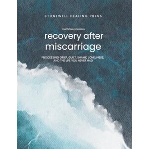 Tourangeau, Mary Guided Toolkit for Emotional Healing & Recovery After Having A Miscarriage: Processing Grief, Guilt, Shame, Loneliness, and the Life You Never Had Tourangeau, Mary Guided Toolkit for Emotional Healing & Recovery After Having A Miscarriage: Processing Grief, Guilt, Shame, Loneliness, and the Life You Never Had