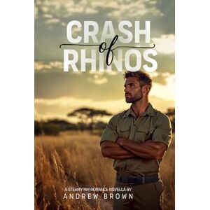 Brown, Andrew Crash of Rhinos: A Steamy MM Enemies-to-Lovers Bush Romance Novella (Wild Hearts in the African Bushveld) Brown, Andrew Crash of Rhinos: A Steamy MM Enemies-to-Lovers Bush Romance Novella (Wild Hearts in the African Bushveld)