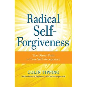 Tipping, Colin Radical Self-Forgiveness Tipping, Colin Radical Self-Forgiveness