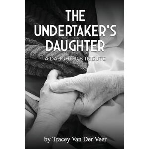 Veer, Tracey Van Der The Undertaker's Daughter Veer, Tracey Van Der The Undertaker's Daughter
