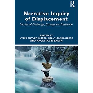 Philosophy Narrative Inquiry of Displacement: Stories of Challenge, Change and Resilience Philosophy Narrative Inquiry of Displacement: Stories of Challenge, Change and Resilience