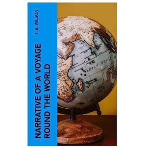 Wilson Narrative of a Voyage Round the World Wilson Narrative of a Voyage Round the World