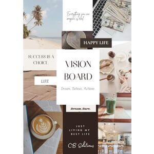 Editions, CB VISION BOARD: Dream. Believe. Achieve. Editions, CB VISION BOARD: Dream. Believe. Achieve.