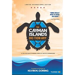 Goring, Kevin M. The Cayman Islands Dictionary Limited International Edition: A collection of words used by Native Caymanians (Caymanology) Goring, Kevin M. The Cayman Islands Dictionary Limited International Edition: A collection of words used by Native Caymanians (Caymanology)