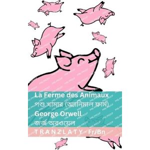 Orwell, George La Ferme des Animaux / পশু খামার (অ্যানিমাল ফার্ম): Tranzlaty Français বাংলা Orwell, George La Ferme des Animaux / পশু খামার (অ্যানিমাল ফার্ম): Tranzlaty Français বাংলা