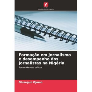 Ojomo, Olusegun Formação em jornalismo e desempenho dos jornalistas na Nigéria: Pontos de vista críticos Ojomo, Olusegun Formação em jornalismo e desempenho dos jornalistas na Nigéria: Pontos de vista críticos