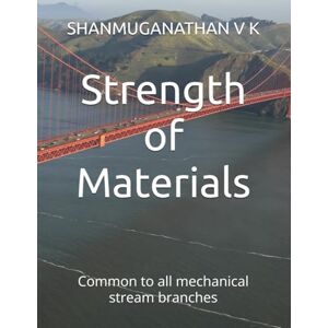 V K, SHANMUGANATHAN Strength of Materials: Common to all mechanical stream branches (MECHANICAL BOOKS) V K, SHANMUGANATHAN Strength of Materials: Common to all mechanical stream branches (MECHANICAL BOOKS)
