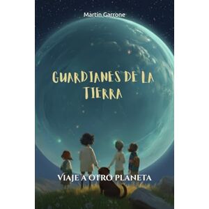 Garrone, Martin Guardianes de la Tierra: Viaje a otro planeta Garrone, Martin Guardianes de la Tierra: Viaje a otro planeta