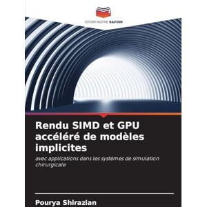 Shirazian, Pourya Rendu SIMD et GPU accéléré de modèles implicites: avec applications dans les systèmes de simulation chirurgicale Shirazian, Pourya Rendu SIMD et GPU accéléré de modèles implicites: avec applications dans les systèmes de simulation chirurgicale