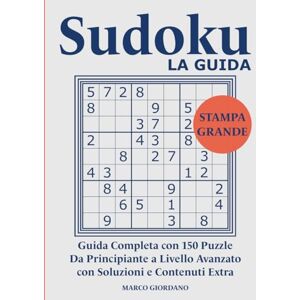 Giordano, Marco Sudoku LA GUIDA: Impara le Strategie Avanzate di Risoluzione: Dal Principiante all'Esperto con 150 Puzzle Progressivi in Stampa Grande – Facile da Leggere Per Adulti e Anziani. Giordano, Marco Sudoku LA GUIDA: Impara le Strategie Avanzate di Risoluzione: Dal Principiante all'Esperto con 150 Puzzle Progressivi in Stampa Grande – Facile da Leggere Per Adulti e Anziani.