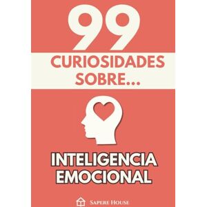 Sapere House, Colección 99 Curiosidades sobre Inteligencia Emocional: Descubre los hechos, datos y secretos más sorprendentes sobre la mente emocional y el poder invisible de las emociones Sapere House, Colección 99 Curiosidades sobre Inteligencia Emocional: Descubre los hechos, datos y secretos más sorprendentes sobre la mente emocional y el poder invisible de las emociones
