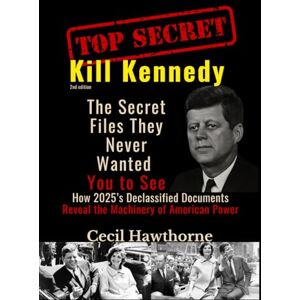 Hawthorne, Cecil Kill Kennedy: The Secret Files They Never Wanted You to See: How 2025’s Declassified Documents Reveal the Machinery of American Power Hawthorne, Cecil Kill Kennedy: The Secret Files They Never Wanted You to See: How 2025’s Declassified Documents Reveal the Machinery of American Power