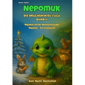 Küster, Gerd E. Nepomuk – Die Dracheninsel-Saga Band 2: Zwei spannende Abenteuer aus der Welt der Dracheninsel Küster, Gerd E. Nepomuk – Die Dracheninsel-Saga Band 2: Zwei spannende Abenteuer aus der Welt der Dracheninsel