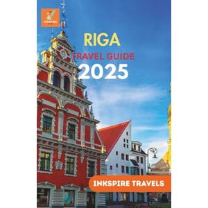 Travels, Inkspire Riga Travel Guide 2025: Where History Meets Modern Life, From Streets to Taverns Travels, Inkspire Riga Travel Guide 2025: Where History Meets Modern Life, From Streets to Taverns