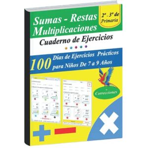 AGHLYAS, HASSAN Practica suma, resta y multiplicación : Cuaderno de ejercicios de matemáticas para niños de 7 a 9 años AGHLYAS, HASSAN Practica suma, resta y multiplicación : Cuaderno de ejercicios de matemáticas para niños de 7 a 9 años