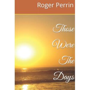 Perrin, Mr Roger J Those Were The Days Perrin, Mr Roger J Those Were The Days