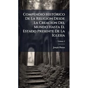 Pinton, Joseph Compendio HistÃ3rico De La Religion Desde La Creacion Del Mundo Hasta El Estado Presente De La Iglesia Pinton, Joseph Compendio HistÃ3rico De La Religion Desde La Creacion Del Mundo Hasta El Estado Presente De La Iglesia