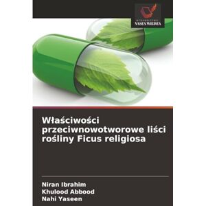 Ibrahim, Niran Właściwości przeciwnowotworowe liści rośliny Ficus religiosa Ibrahim, Niran Właściwości przeciwnowotworowe liści rośliny Ficus religiosa