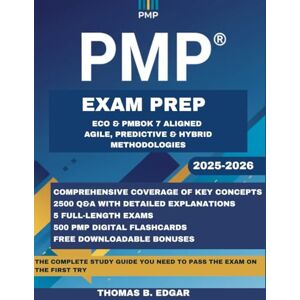 B. EDGAR, THOMAS PMP EXAM PREP: The Complete Study Guide to PMP Certification with 2500 Practice Questions, 500 Flashcards, 5 Full-Length Tests, and Detailed Explanations to Ace the Exam on Your First Try B. EDGAR, THOMAS PMP EXAM PREP: The Complete Study Guide to PMP Certification with 2500 Practice Questions, 500 Flashcards, 5 Full-Length Tests, and Detailed Explanations to Ace the Exam on Your First Try