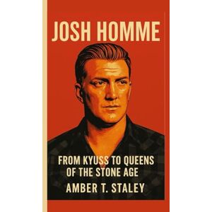T. Staley, Amber JOSH HOMME BIOGRAPHY: From Kyuss to Queens of the Stone Age T. Staley, Amber JOSH HOMME BIOGRAPHY: From Kyuss to Queens of the Stone Age