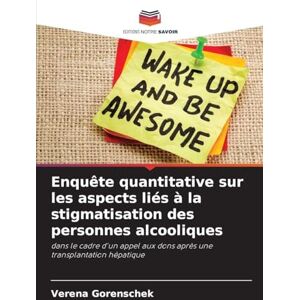 Gorenschek, Verena Enquête quantitative sur les aspects liés à la stigmatisation des personnes alcooliques: dans le cadre d'un appel aux dons après une transplantation hépatique Gorenschek, Verena Enquête quantitative sur les aspects liés à la stigmatisation des personnes alcooliques: dans le cadre d'un appel aux dons après une transplantation hépatique