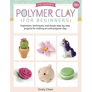 Chen, Emily Polymer Clay for Beginners: Inspiration, techniques, and simple step-by-step projects for making art with polymer clay (1) (Art Makers) Chen, Emily Polymer Clay for Beginners: Inspiration, techniques, and simple step-by-step projects for making art with polymer clay (1) (Art Makers)