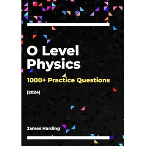 Harding, James O Level Physics – 1000+ Practice Questions (2024) Harding, James O Level Physics – 1000+ Practice Questions (2024)