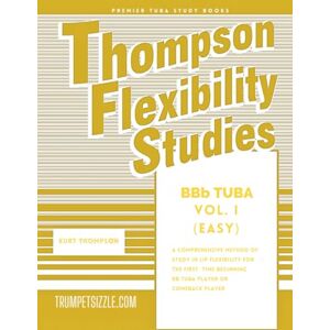 thompson, kurt Thompson Flexibility Studies for BBb Tuba Vol. 1 (EASY): A comprehensive method of study in lip flexibility for the first time beginning Bb Tuba player or comeback player thompson, kurt Thompson Flexibility Studies for BBb Tuba Vol. 1 (EASY): A comprehensive method of study in lip flexibility for the first time beginning Bb Tuba player or comeback player