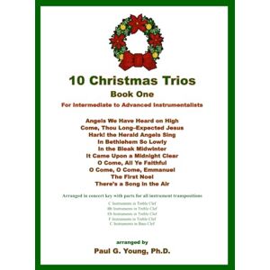 Young Ph.D., Paul G. 10 Christmas Trios: Book One – for Intermediate to Advanced Instrumentalists Young Ph.D., Paul G. 10 Christmas Trios: Book One – for Intermediate to Advanced Instrumentalists