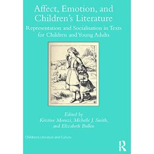 Affect, Emotion, and Children’s Literature: Representation and Socialisation in Texts for Children and Young Adults (Children's Literature and Culture) Affect, Emotion, and Children’s Literature: Representation and Socialisation in Texts for Children and Young Adults (Children's Literature and Culture)