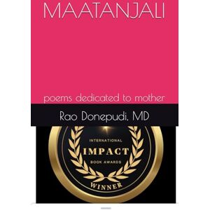Donepudi, Dr Rao Sayiji MAATANJALI: poems dedicated to mother Donepudi, Dr Rao Sayiji MAATANJALI: poems dedicated to mother