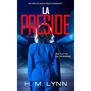Lynn, H.M. La Preside (La collezione di thriller di H. M. Lynn) Lynn, H.M. La Preside (La collezione di thriller di H. M. Lynn)
