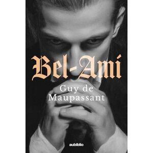 de Maupassant, Guy Bel-Ami de Maupassant, Guy Bel-Ami