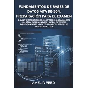 Reed, Amelia Fundamentos de bases de datos MTA 98-364: Preparación para el examen: ¡Domina tu certificación Microsoft Technology Associate con más de 200 preguntas ... fundamentos de bases de datos del mundo real! Reed, Amelia Fundamentos de bases de datos MTA 98-364: Preparación para el examen: ¡Domina tu certificación Microsoft Technology Associate con más de 200 preguntas ... fundamentos de bases de datos del mundo real!