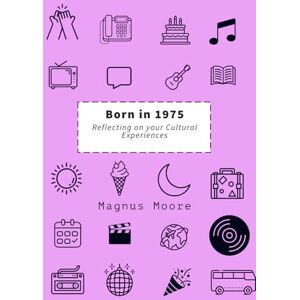 Moore, Magnus Born in 1975: Reflecting on Your Cultural Experience Moore, Magnus Born in 1975: Reflecting on Your Cultural Experience