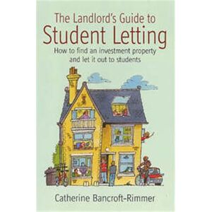Bancroft-Rimmer, Catherine The Landlord's Guide to Student Letting: How to find an investment property and let it out to students: How to find an Investment Property and Rent It Out to Students Bancroft-Rimmer, Catherine The Landlord's Guide to Student Letting: How to find an investment property and let it out to students: How to find an Investment Property and Rent It Out to Students