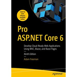 Freeman, Adam Pro ASP.NET Core 6: Develop Cloud-Ready Web Applications Using MVC, Blazor, and Razor Pages Freeman, Adam Pro ASP.NET Core 6: Develop Cloud-Ready Web Applications Using MVC, Blazor, and Razor Pages