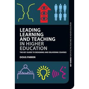 Parkin, Doug Leading Learning and Teaching in Higher Education: The key guide to designing and delivering courses (Key Guides for Effective Teaching in Higher Education) Parkin, Doug Leading Learning and Teaching in Higher Education: The key guide to designing and delivering courses (Key Guides for Effective Teaching in Higher Education)