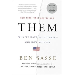 Sasse, Ben Them: Why We Hate Each Other--and How to Heal Sasse, Ben Them: Why We Hate Each Other--and How to Heal