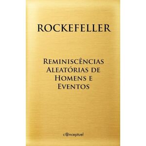 Rockefeller, John D Reminiscências Aleatórias de Homens e Eventos Rockefeller, John D Reminiscências Aleatórias de Homens e Eventos