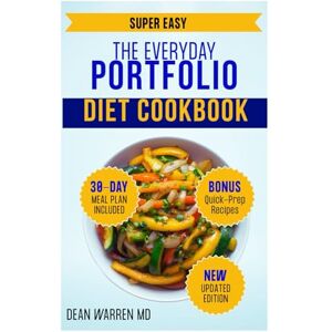 WARREN MD, DEAN The Everyday Portfolio Diet Cookbook: 100+ Heart-Healthy Recipes to Lose Weight, Reduce LDL Cholesterol, Balance Blood Sugar and Improve Digestion WARREN MD, DEAN The Everyday Portfolio Diet Cookbook: 100+ Heart-Healthy Recipes to Lose Weight, Reduce LDL Cholesterol, Balance Blood Sugar and Improve Digestion